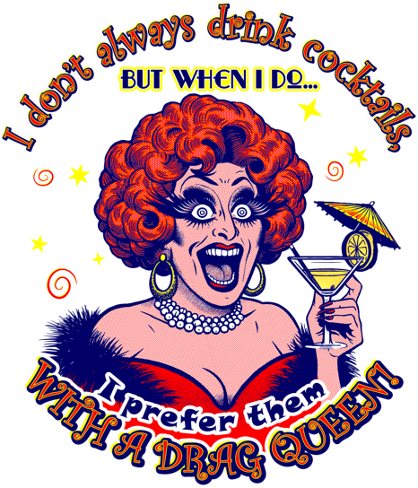 Drag Queen Cocktails Graphic Tee Shirt Designs for LGBTQ pride events, drag queen performances and gay bars to generate additional event revenue